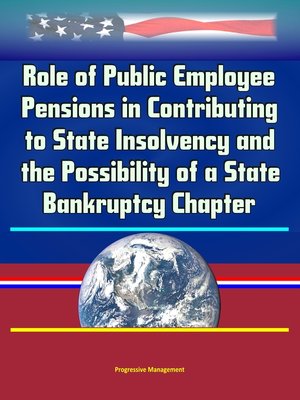 cover image of Role of Public Employee Pensions in Contributing to State Insolvency and the Possibility of a State Bankruptcy Chapter